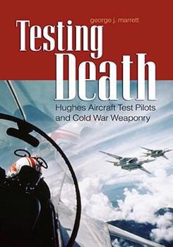 Paperback Testing Death: Hughes Aircraft Test Pilots and Cold War Weaponry Book