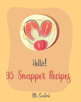 Paperback Hello! 95 Snapper Recipes: Best Snapper Cookbook Ever For Beginners [Book 1] Book