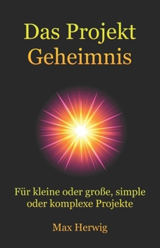 Paperback Das Projekt Geheimnis: Für kleine oder große, simple oder komplexe Projekte [German] Book