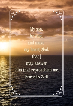 My son,  be wise,  and make  my heart glad,  that I  may answer  him that reproacheth me.: Journal for you to draft your ideas. MAKE NOTES TO REMEMBER ... thoughts in this beautiful inspired Notebook
