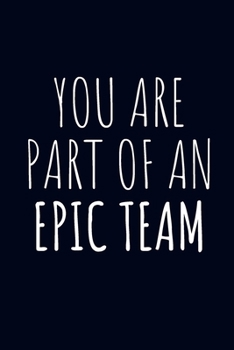 Paperback You Are Part Of An Epic Team: Team Gifts- Lined Blank Notebook Journal Book