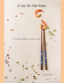 Paperback 25 Easy East Asian Recipes: ...to cook at home in 1 hour or less Book