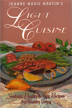 Paperback Jeanne Marie Martin's Light Cuisine: Seafood, Poultry and Egg Recipes for Healthy Living Book