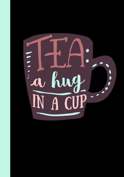 Paperback Tea A Hug in a Cup: A Journal to Guide You on Your Tea Tasting Adventure Book