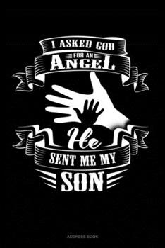 I Asked God For An Angel He Sent Me My Son: Address Book