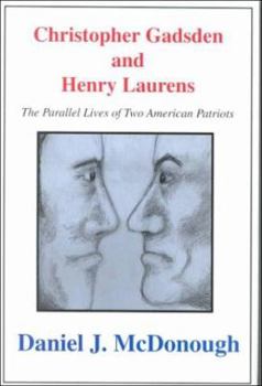 Hardcover Christopher Gadsden and Henry Laur: The Parallel Lives of Two American Patriots Book