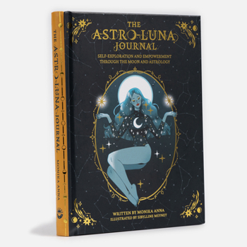 Hardcover The Astro-Luna Journal: Self-Exploration and Empowerment Through the Moon and Astrology Book