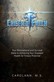 Paperback Chiseled Faith: Your Motivational and Survival Bible to Achieving Your Greatest Health & Fitness Potential Book