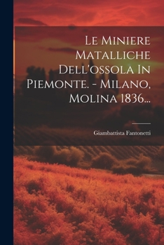 Paperback Le Miniere Matalliche Dell'ossola In Piemonte. - Milano, Molina 1836... [Italian] Book