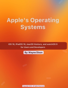 Paperback iOS 16, iPadOS 16, macOS Ventura, and watchOS 9 for Users and Developers Book