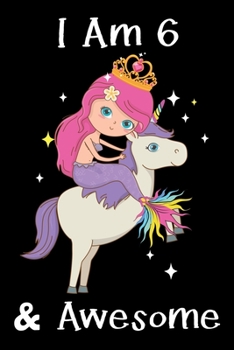 I Am 6 & Awesome: Mermaid Birthday Gift Notebook For Kids - 6th Birthday Gifts - Notebook Journal To 6 Years Old - 6x9 Unique Diary 120 Blank Lined Pages Beautifully Decorated Inside