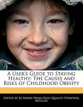 Paperback A User's Guide to Staying Healthy: The Causes and Risks of Childhood Obesity Book