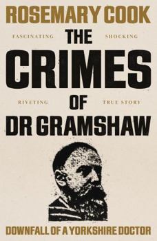 Paperback The Crimes of Dr Gramshaw: Downfall of a Yorkshire Doctor Book