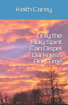 Only the Holy Spirit Can Dispel Darkness … Any Time
