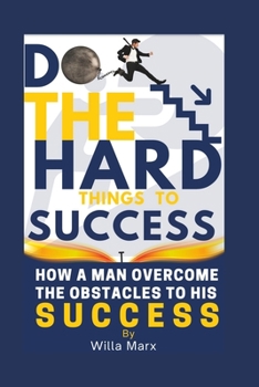 Paperback Do the Hard Things to Success: How a man overcome the OBSTACLES to his SUCCESS Book