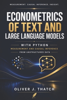 Paperback Econometrics of Text and Large Language Models with Python: Measurement and Causal Inference from Unstructured Data Book