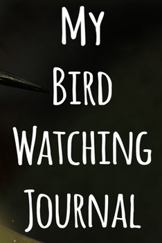 My Bird Watching Journal: The perfect gift for the tbird spotter in your life - 119 page custom journal!