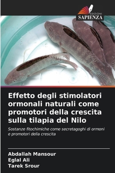 Paperback Effetto degli stimolatori ormonali naturali come promotori della crescita sulla tilapia del Nilo [Italian] Book