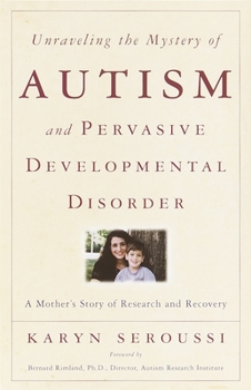 Paperback Unraveling the Mystery of Autism and Pervasive Developmental Disorder: A Mother's Story of Research & Recovery Book