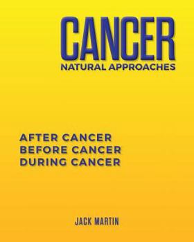 Paperback Cancer Natural Approaches: After Cancer Before Cancer During Cancer Book