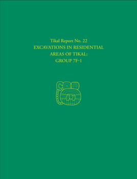 Hardcover Excavations in Residential Areas of Tikal--Group 7f-1: Tikal Report 22 Book