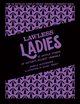 Hardcover Lawless Ladies: 10 Untold Stories of History's Boldest Criminals Book