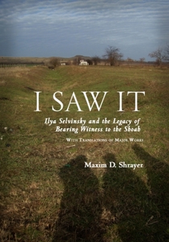 Paperback I Saw It: Ilya Selvinsky and the Legacy of Bearing Witness to the Shoah Book