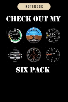 Notebook: Pilot aviation check out my six pack flying airplane Notebook6x9(100 pages)Blank Lined Paperback Journal For Student, kids, women, girls, boys, men, birthday giftsPilot gifts notebook