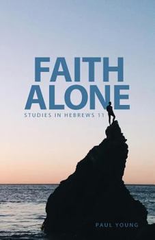 Paperback Faith Alone: Studies in Hebrews 11 Book