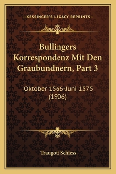 Paperback Bullingers Korrespondenz Mit Den Graubundnern, Part 3: Oktober 1566-Juni 1575 (1906) [German] Book