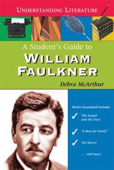 A Student's Guide to William Faulkner - Book  of the Understanding Literature