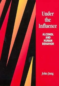 Paperback Under the Influence: Alcohol and Human Behavior Book
