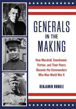 Hardcover Generals in the Making: How Marshall, Eisenhower, Patton, and Their Peers Became the Commanders Who Won World War II Book