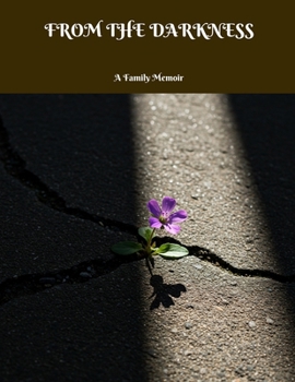 FROM THE DARKNESS A Family Memoir
