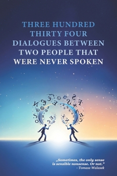 THREE HUNDRED THIRTY FOUR DIALOGUES BETWEEN TWO PEOPLE THAT WERE NEVER SPOKEN (ON THE COFFE TABLE)