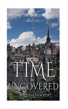 Time Uncovered - Book #2 of the Beyond The Highlands,