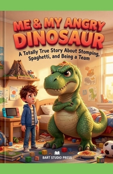 Paperback Me & My Angry Dinosaur: A Totally True Story About Stomping, Spaghetti, and Being a Team Book