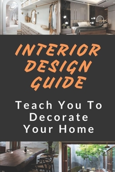 Paperback Interior Design Guide: Teach You To Decorate Your Home: The Interior Design Handbook Book
