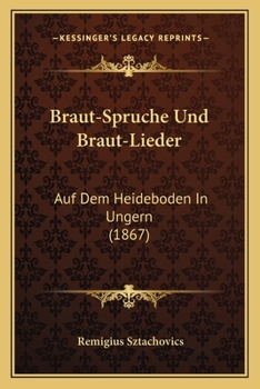 Paperback Braut-Spruche Und Braut-Lieder: Auf Dem Heideboden In Ungern (1867) [German] Book