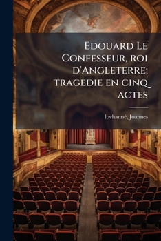 Paperback Edouard Le Confesseur, roi d'Angleterre; tragedie en cinq actes [French] Book