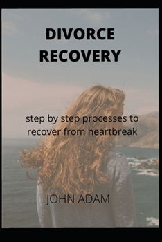 Paperback Divorce Recovery: step by step processes to recover from heartbreak Book
