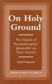Paperback On Holy Ground: The Impact of Psychotherapists' Spirituality on Their Practice Book