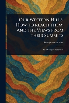 Our Western Hills: How to Reach Them; And the Views From Their Summits
