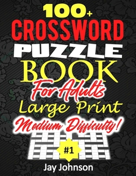 100+ Crossword Puzzle Book For Adults Large Print Medium Difficulty!: An Exceptional Large Print Crossword Puzzle Book For Seniors History, A Jumbo Print Crossword Puzzle Book For Seniors Vol. 1!