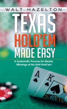 Paperback Texas Hold'em Made Easy: A Systematic Process for Steady Winnings at No-limit Hold'em Book