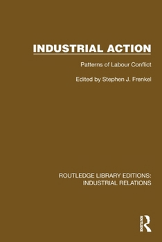 Industrial Action: Patterns of Labour Conflict (Routledge Library Editions: Industrial Relations)