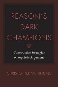 Hardcover Reason's Dark Champions: Constructive Strategies of Sophistic Argument Book