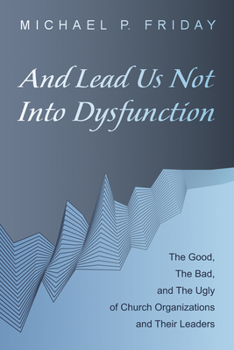 Paperback And Lead Us Not Into Dysfunction: The Good, the Bad, and the Ugly of Church Organizations and Their Leaders Book
