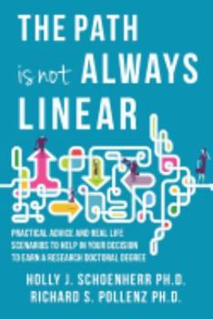 Paperback The Path is Not Always Linear: Practical advice and real-life scenarios to help in your decision to earn a research doctoral degree Book
