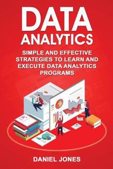 Paperback Data Analytics: Simple and Effective Strategies to Learn and Execute Data Analytics Programs Book